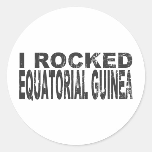 I Rocked Equatorial Guinea Round Sticker