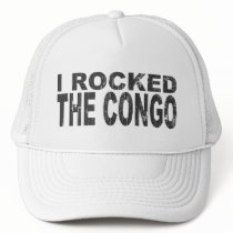 I Rocked the Congo Trucker Hat