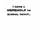 I rode a WEREWOLF to school today... t-shirts