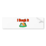 I rough it bumper sticker