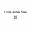 I rule double time [Gemini] t-shirts