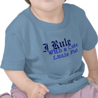 I Rule With a CuteLittle Fist shirt