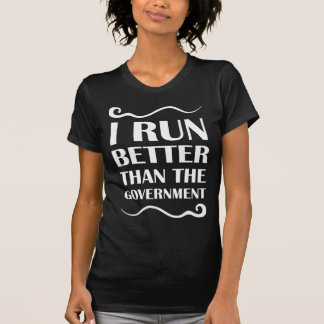 i run better than the government t shirt