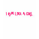 I RUN LIKE A GIRL t-shirts