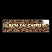 I run on Caffeine bumper stickers