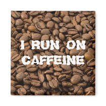 I run on Caffeine Refrigerator Magnet
