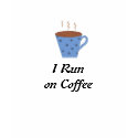 I Run on Coffee t-shirts