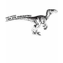 I run with Velociraptors! t-shirts by RoseCanvas I run with Velociraptors! t-shirts