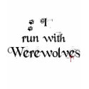 I run with Werewolves t-shirts