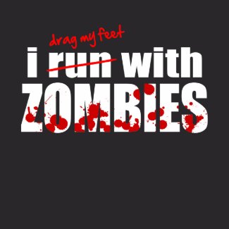 I run with ZOMBIES - t-shirt shirt