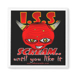 I.S.S. Scream (until you like it) magnets