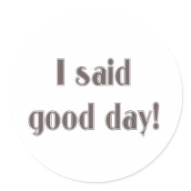I Said Good Day! stickers