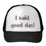 I Said Good Day! Trucker Hat