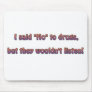 I said "no" to drugs but they wouldn't listen! mousepad