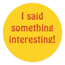 I said something interesting! stickers by dadukeer I said something interesting! stickers