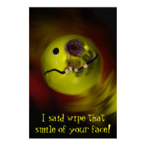 I said wipe that smile of your face! Print