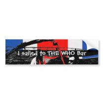 I sailed to THE WHO Bar bumper stickers by Gasparin I sailed to THE WHO Bar bumper stickers