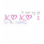 I save all my XOXOs for my Hubby t-shirts