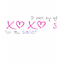 I save all my XOXOs for my Sailor t-shirts by _ForTheGirls I save all my XOXOs for my Sailor t-shirts