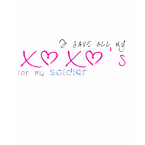 I save all my XOXOs for my Soldier t-shirts by _ForTheGirls I save all my XOXOs for my Soldier t-shirts