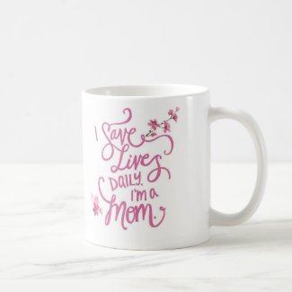 I Save Lives Daily. I'm a Mom. Mug Basic White Mug