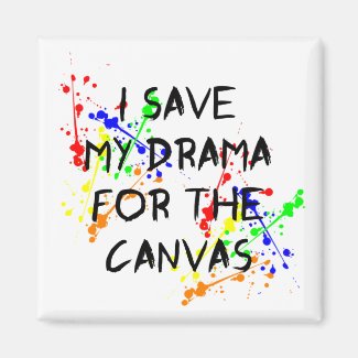 I Save My Drama For The Canvas Magnet