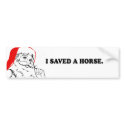 I SAVED A HORSE T-shirt bumper stickers