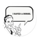 I SAVED A HORSE T-shirt stickers