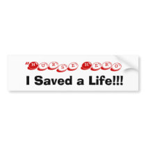 I Saved a Life!!! bumper stickers