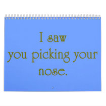 I SAW YOU PICKING YOUR NOSE CALENDARS