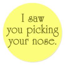 I SAW YOU PICKING YOUR NOSE stickers