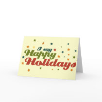 I say Happy Holidays Greeting Cards