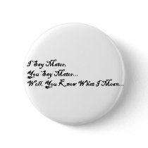 I Say Mater, You Say Mater buttons by TheWarTimecoats I Say Mater, You Say Mater buttons