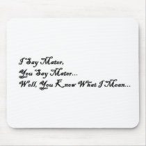 I Say Mater, You Say Mater mousepads