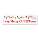 I say Merry CHRISTmas bumper stickers by jhimages I say Merry CHRISTmas bumper stickers