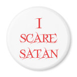I Scare Satan Fridge Magnet