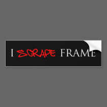 I SCRAPE FRAME bumper sticker bumper stickers