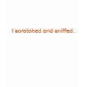 I scratched and sniffed. t-shirts by jduhhh I scratched and sniffed. t-shirts