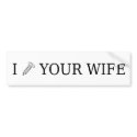 I Screw Your Wife bumper stickers