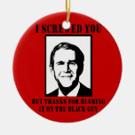 I SCREWED YOU BUT THANKS FOR BLAMING IT ON THE BLA CHRISTMAS ORNAMENT