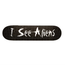 I See Aliens Skateboard