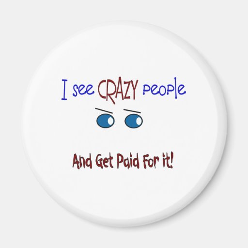 "I see crazy people" Refrigerator Magnet