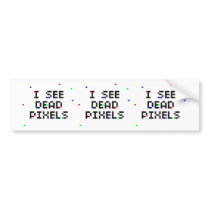 I See Dead Pixels Bumper Stickers