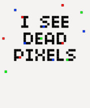 I See Dead Pixels T Shirt