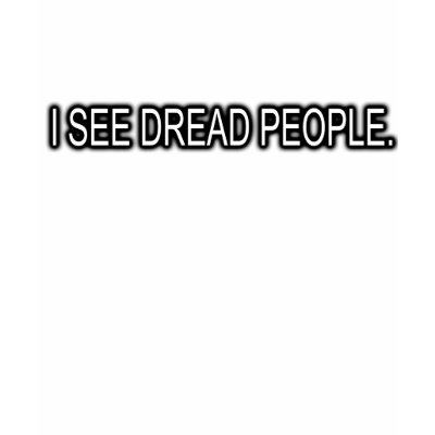 I SEE DREAD PEOPLE T-SHIRT by dustyvinyldesign