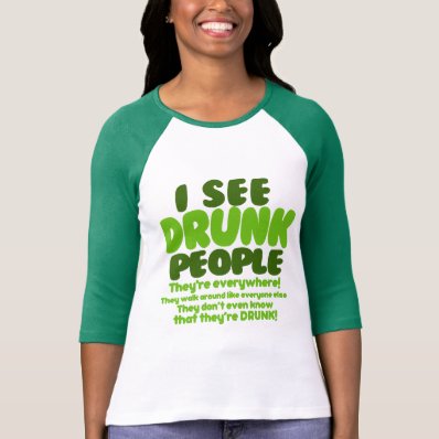 I See Drunk People Tees