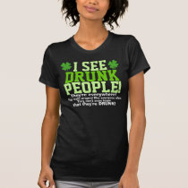 I See Drunk People They're Everywhere! t-shirts