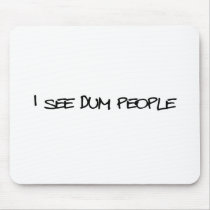 I See Dum People mousepads