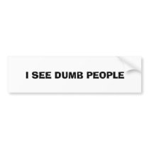 I SEE DUMB PEOPLE bumper stickers by jaxrwld65 I SEE DUMB PEOPLE bumper stickers