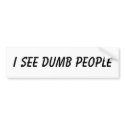 I SEE DUMB PEOPLE bumper stickers by jaxrwld65 I SEE DUMB PEOPLE bumper stickers